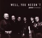 CD-Cover: Jazz X-Change - Well, You Needn't